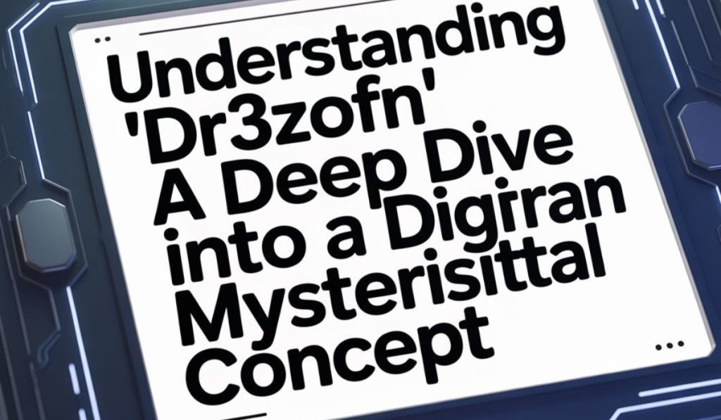 Understanding “dr3zofn”: A Deep Dive Into a Mysterious Digital Concept