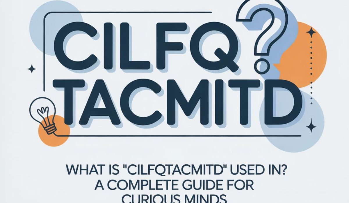 What Is “CILFQTACMITD” Used In? A Complete Guide for Curious Minds