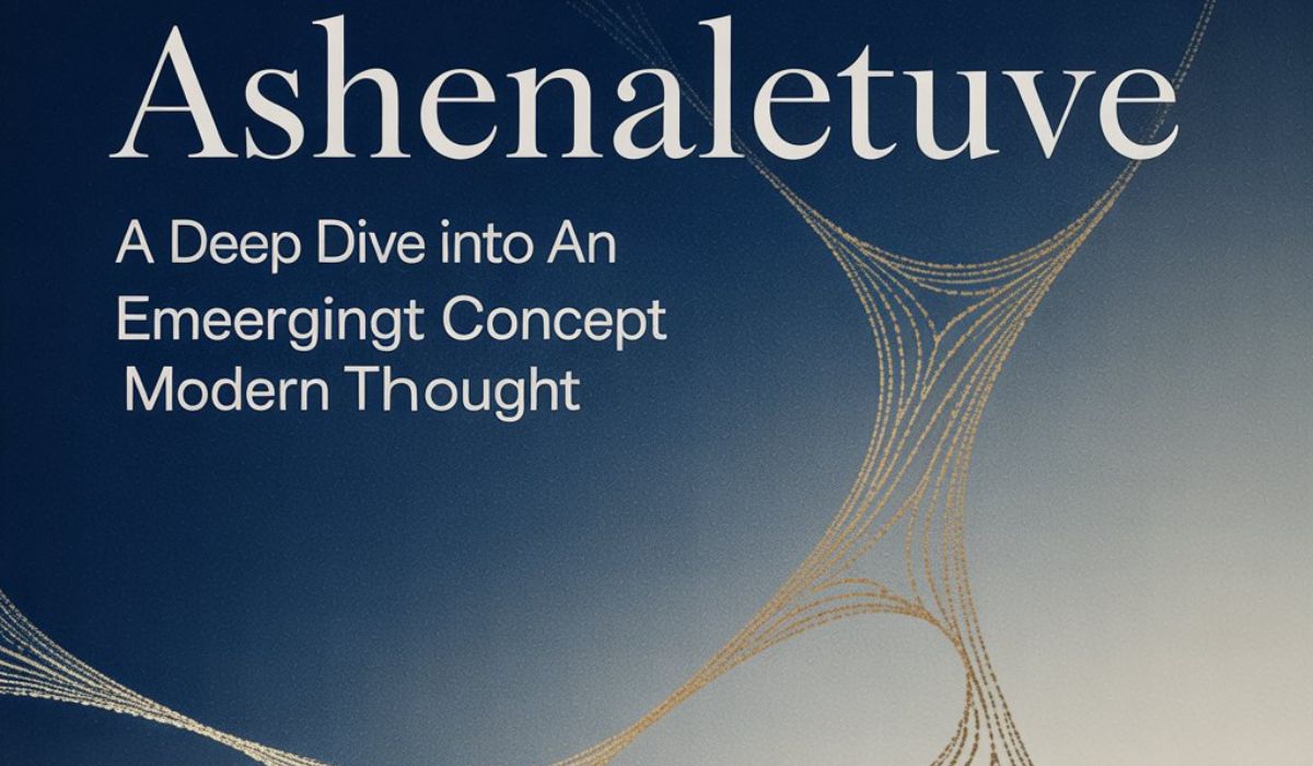 Ashenaletuve: A Deep Dive into an Emerging Concept Shaping Modern Thought