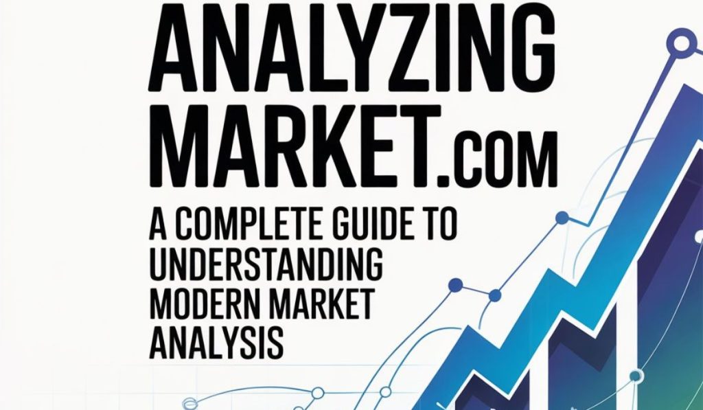 AnalyzingMarket.com: A Complete Guide to Understanding Modern Market Analysis