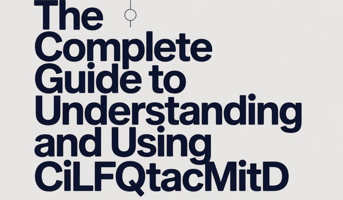 The Complete Guide to Understanding and Using Cilfqtacmitd