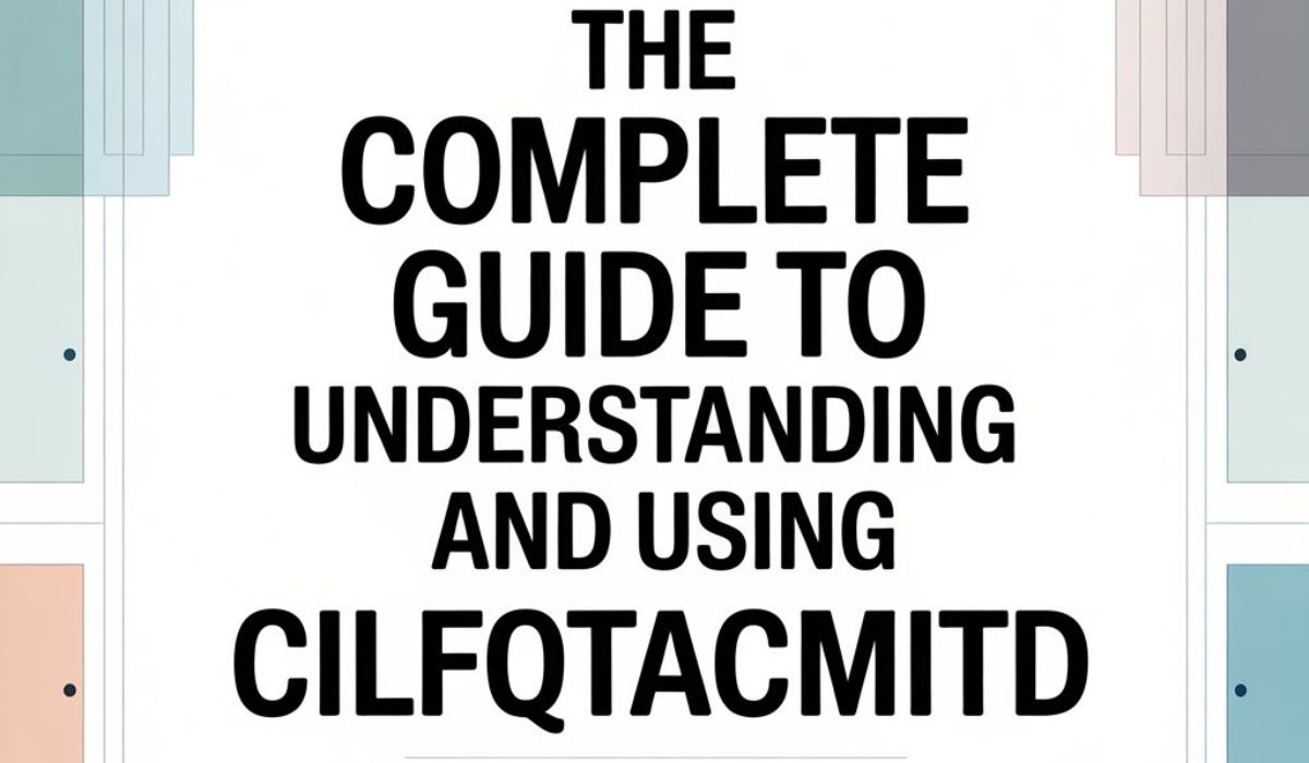 The Complete Guide to Understanding and Using Cilfqtacmitd