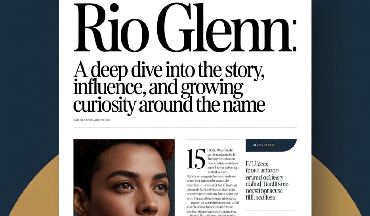 Rio Glenn: A Deep Dive into the Story, Influence, and Growing Curiosity Around the Name
